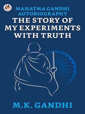 cover image of Mahatma Gandhi Autobiography: The Story Of My Experiments With Truth